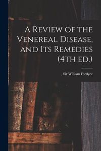 Cover image for A Review of the Venereal Disease, and Its Remedies (4th Ed.)