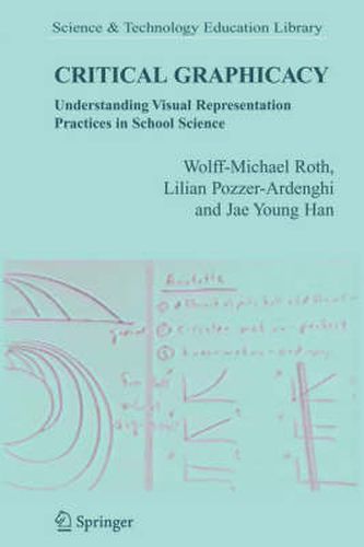 Critical Graphicacy: Understanding Visual Representation Practices in School Science