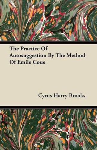 The Practice Of Autosuggestion By The Method Of Emile Coue