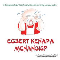 Cover image for Egbert Kenapa Menangis?: For new readers of Indonesian as a Second/Foreign Language