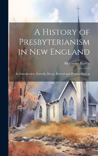 Cover image for A History of Presbyterianism in New England