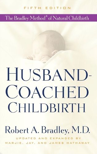 Cover image for Husband-Coached Childbirth (Fifth Edition): The Bradley Method of Natural Childbirth