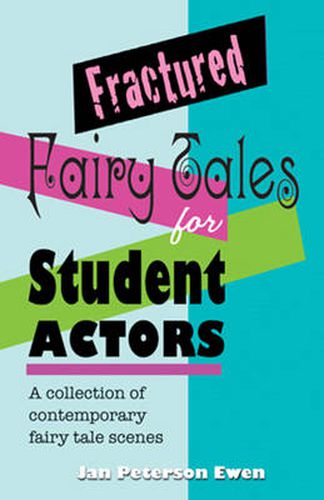 Cover image for Fractured Fairy Tales for Student Actors: A Collection of Contemporary Fairy Tale Scenes