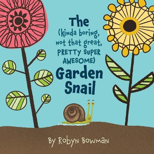 Cover image for The (Kinda Boring, Not That Great, Pretty Super Awesome) Garden Snail