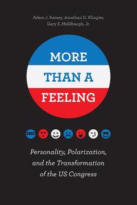 Cover image for More Than a Feeling: Personality, Polarization, and the Transformation of the US Congress