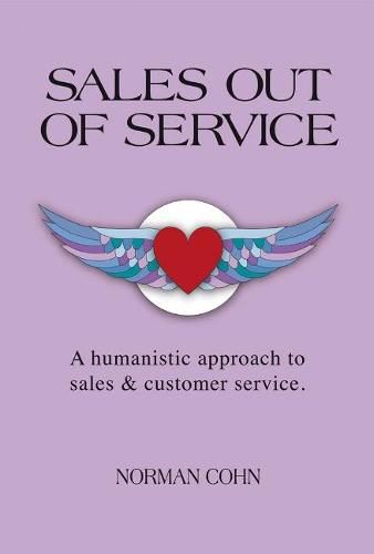 Sales Out of Service: A Humanistic Approach to Sales and Customer Service