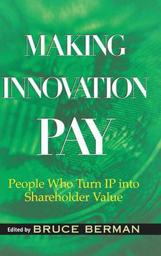 Cover image for Making Innovation Pay: People Who Turn IP Into Shareholder Value