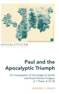 Cover image for Paul and the Apocalyptic Triumph: An Investigation of the Usage of Jewish and Greco-Roman Imagery in 1 Thess. 4:13-18