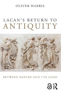 Cover image for Lacan's Return to Antiquity: Between nature and the gods