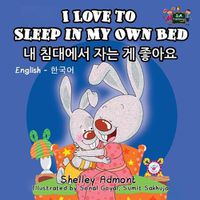 Cover image for I Love to Sleep in My Own Bed: English Korean Bilingual Edition