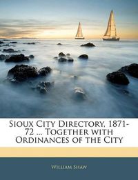 Cover image for Sioux City Directory, 1871-72 ... Together with Ordinances of the City