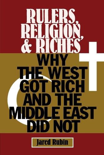 Cover image for Rulers, Religion, and Riches: Why the West Got Rich and the Middle East Did Not