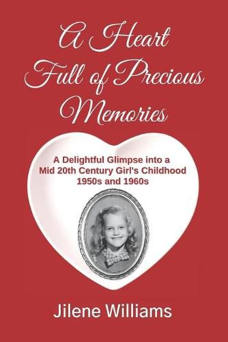 Cover image for A Heart Full of Precious Memories: A Delightful Glimpse into a Mid 20th Century Girl's Childhood 1950s and 1960s