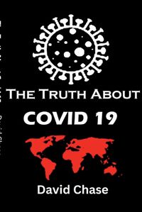 Cover image for The Truth About Covid 19 And Lockdowns. Is Covid 19 A Bio Weapon?