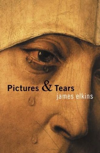 Cover image for Pictures and Tears: A History of People Who Have Cried in Front of Paintings