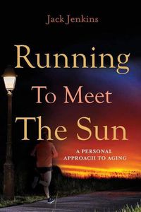 Cover image for Running to Meet the Sun: A Personal Approach to Aging