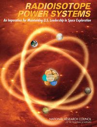 Cover image for Radioisotope Power Systems: An Imperative for Maintaining U.S. Leadership in Space Exploration