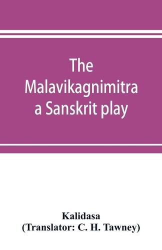 The Malavikagnimitra: a Sanskrit play