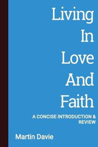 Cover image for Living in Love and Faith: A Concise Introduction and Review