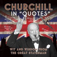 Cover image for Churchill in Quotes - Wit and Wisdom from the Grea t Statesman