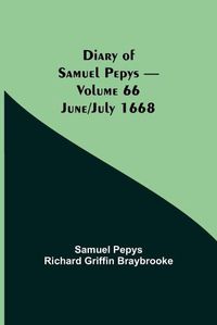 Cover image for Diary of Samuel Pepys - Volume 66: June/July 1668