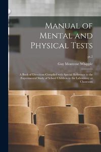 Cover image for Manual of Mental and Physical Tests: a Book of Directions Compiled With Special Reference to the Experimental Study of School Children in the Laboratory or Classroom; pt.2