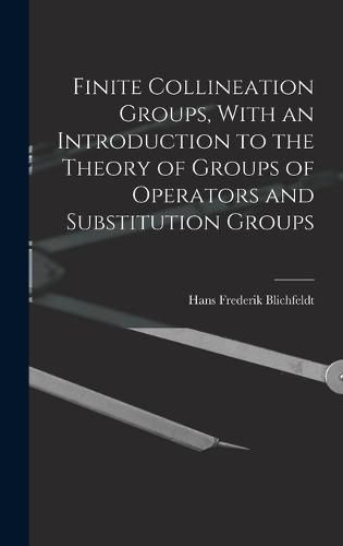 Cover image for Finite Collineation Groups, With an Introduction to the Theory of Groups of Operators and Substitution Groups