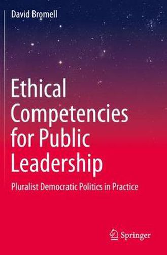 Cover image for Ethical Competencies for Public Leadership: Pluralist Democratic Politics in Practice