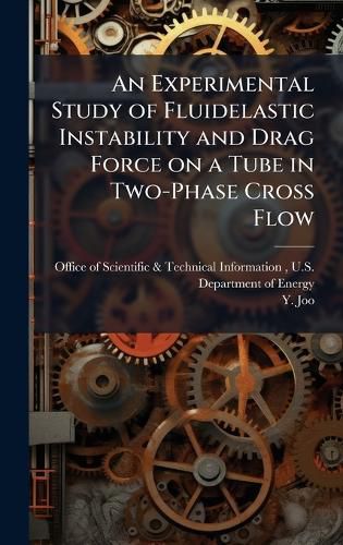 Cover image for An Experimental Study of Fluidelastic Instability and Drag Force on a Tube in Two-Phase Cross Flow