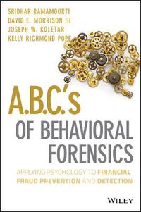 Cover image for A.B.C.'s of Behavioral Forensics: Applying Psychology to Financial Fraud Prevention and Detection