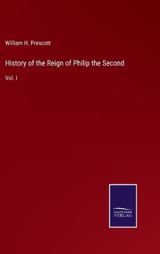 Cover image for History of the Reign of Philip the Second