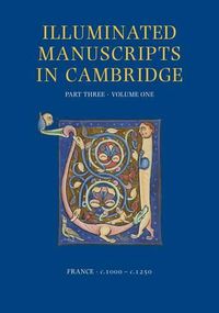 Cover image for A Catalogue of Western Book Illumination in the Fitzwilliam Museum and the Cambridge Colleges. Part Three: France: C. 1000-C. 1250