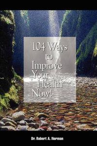 Cover image for 104 Ways to Improve Your Health Now!