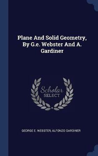 Plane and Solid Geometry, by G.E. Webster and A. Gardiner