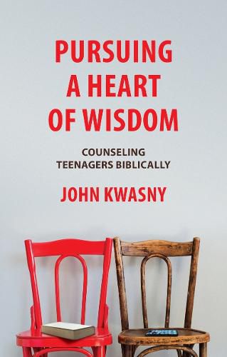 Cover image for Pursuing a Heart of Wisdom: Counseling Teenagers Biblically