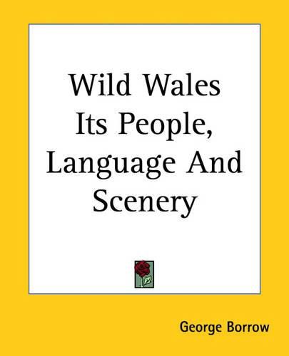 Cover image for Wild Wales Its People, Language And Scenery