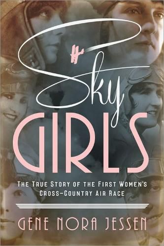 Cover image for Sky Girls: The True Story of the First Women's Cross-Country Air Race