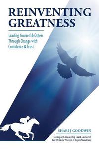 Cover image for Reinventing Greatness: Leading Yourself and Others Through Change