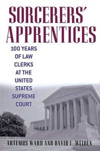 Cover image for Sorcerers' Apprentices: 100 Years of Law Clerks at the United States Supreme Court