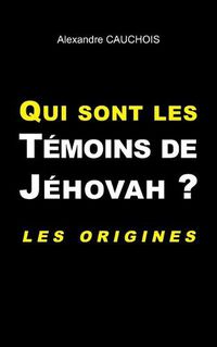 Cover image for Qui sont les Temoins de Jehovah ?: Les origines