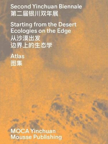 Cover image for Second Yinchuan Biennale: Starting from the Desert: Ecologies on the Edge