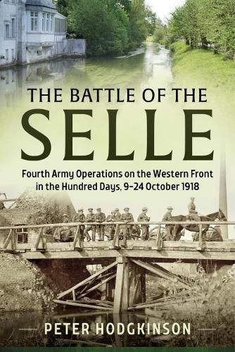 Cover image for The Battle of the Selle: Fourth Army Operations on the Western Front in the Hundred Days, 9-24 October 1918