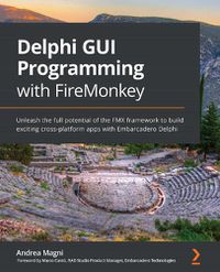 Cover image for Delphi GUI Programming with FireMonkey: Unleash the full potential of the FMX framework to build exciting cross-platform apps with Embarcadero Delphi