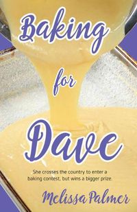 Cover image for Baking for Dave: She crosses the country to enter a baking contest, but wins a bigger prize