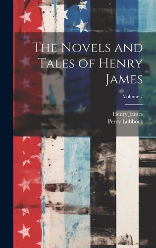 The Novels and Tales of Henry James; Volume 7