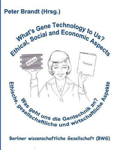 Cover image for Was geht uns die Gentechnik an ? - What's Gene Technology to Us ?: Ethische, gesellschaftliche und wirtschaftliche Aspekte