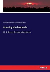 Cover image for Running the blockade: U. S. Secret Service adventures