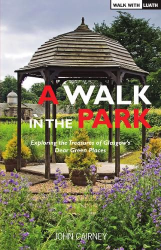 Cover image for A Walk in the Park: Exploring the Treasures of Glasgow's Dear Green Places