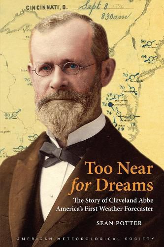 Too Near for Dreams - The Story of Cleveland Abbe, America"s First Weather Forecaster