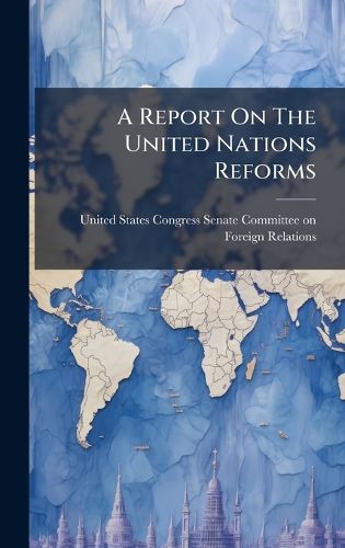 Cover image for A Report On The United Nations Reforms